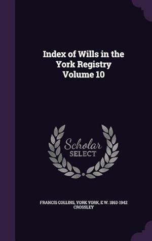 Bild des Verkufers fr Index of Wills in the York Registry Volume 10 zum Verkauf von moluna