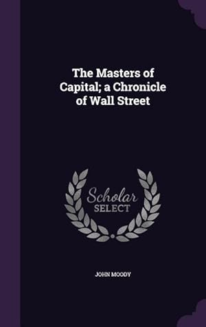 Bild des Verkufers fr The Masters of Capital a Chronicle of Wall Street zum Verkauf von moluna