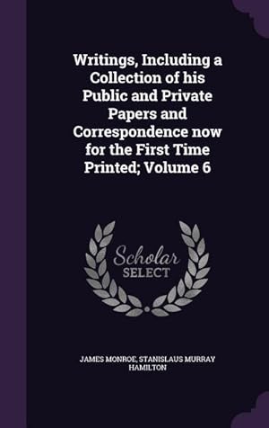 Image du vendeur pour Writings, Including a Collection of his Public and Private Papers and Correspondence now for the First Time Printed Volume 6 mis en vente par moluna