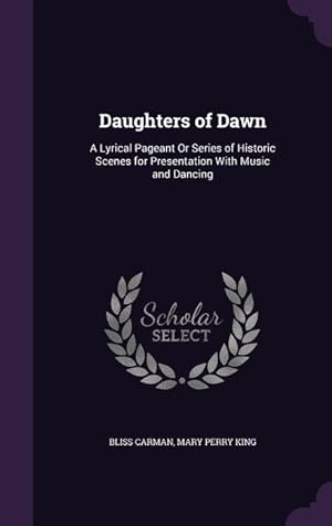 Bild des Verkufers fr Daughters of Dawn: A Lyrical Pageant Or Series of Historic Scenes for Presentation With Music and Dancing zum Verkauf von moluna