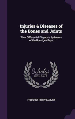 Seller image for Injuries & Diseases of the Bones and Joints: Their Differential Diagnosis by Means of the Roentgen Rays for sale by moluna