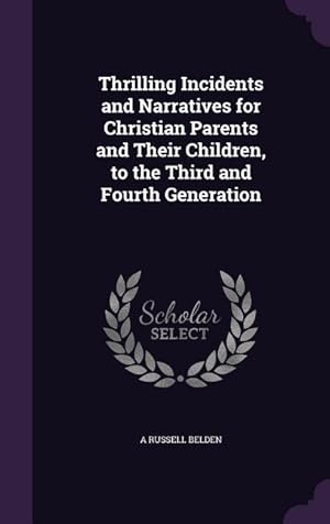 Seller image for Thrilling Incidents and Narratives for Christian Parents and Their Children, to the Third and Fourth Generation for sale by moluna