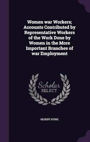 Image du vendeur pour Women war Workers Accounts Contributed by Representative Workers of the Work Done by Women in the More Important Branches of war Employment mis en vente par moluna