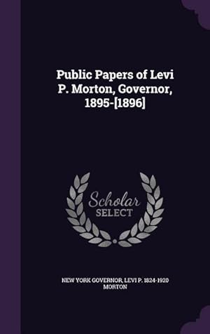 Imagen del vendedor de Public Papers of Levi P. Morton, Governor, 1895-[1896] a la venta por moluna