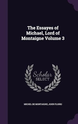 Bild des Verkufers fr The Essayes of Michael, Lord of Montaigne Volume 3 zum Verkauf von moluna