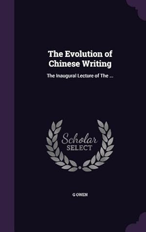 Image du vendeur pour The Evolution of Chinese Writing: The Inaugural Lecture of The . mis en vente par moluna