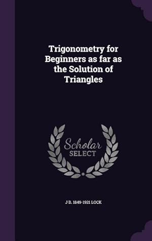 Bild des Verkufers fr Trigonometry for Beginners as far as the Solution of Triangles zum Verkauf von moluna