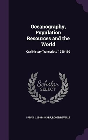 Bild des Verkufers fr Oceanography, Population Resources and the World: Oral History Transcript / 1986-199 zum Verkauf von moluna