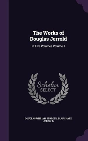 Image du vendeur pour The Works of Douglas Jerrold: In Five Volumes Volume 1 mis en vente par moluna