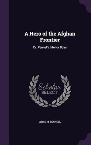 Bild des Verkufers fr A Hero of the Afghan Frontier: Dr. Pennel\ s Life for Boys zum Verkauf von moluna