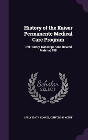 Bild des Verkufers fr History of the Kaiser Permanente Medical Care Program: Oral History Transcript / and Related Material, 198 zum Verkauf von moluna