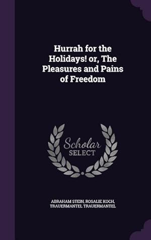 Bild des Verkufers fr Hurrah for the Holidays! or, The Pleasures and Pains of Freedom zum Verkauf von moluna