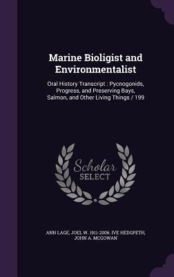 Bild des Verkufers fr Marine Bioligist and Environmentalist: Oral History Transcript: Pycnogonids, Progress, and Preserving Bays, Salmon, and Other Living Things / 199 zum Verkauf von moluna