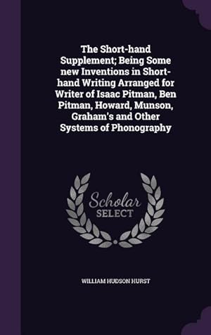 Seller image for The Short-hand Supplement Being Some new Inventions in Short-hand Writing Arranged for Writer of Isaac Pitman, Ben Pitman, Howard, Munson, Graham\ s a for sale by moluna