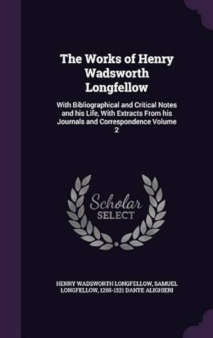 Imagen del vendedor de The Works of Henry Wadsworth Longfellow: With Bibliographical and Critical Notes and his Life, With Extracts From his Journals and Correspondence Volu a la venta por moluna