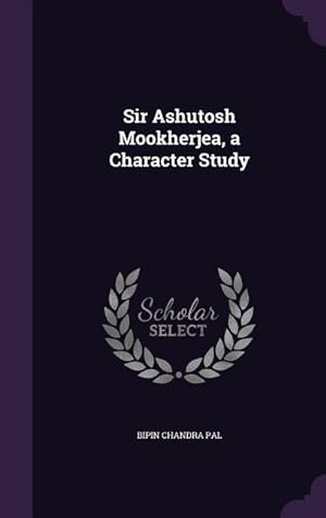 Bild des Verkufers fr Sir Ashutosh Mookherjea, a Character Study zum Verkauf von moluna