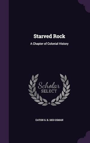 Seller image for Starved Rock: A Chapter of Colonial History for sale by moluna