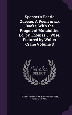 Bild des Verkufers fr Spenser\ s Faerie Queene. A Poem in six Books With the Fragment Mutabilitie. Ed. by Thomas J. Wise, Pictured by Walter Crane Volume 3 zum Verkauf von moluna