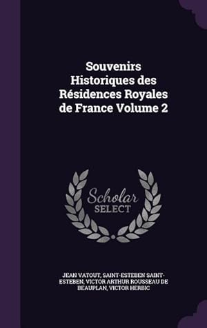 Bild des Verkufers fr Souvenirs Historiques des Rsidences Royales de France Volume 2 zum Verkauf von moluna
