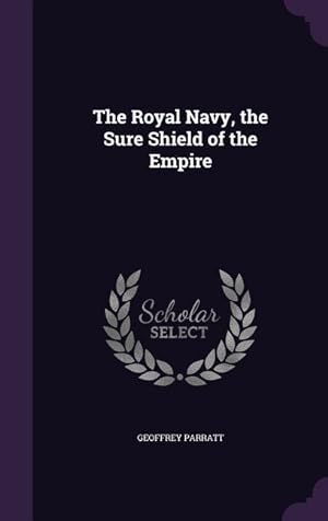 Image du vendeur pour The Royal Navy, the Sure Shield of the Empire mis en vente par moluna