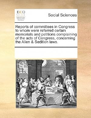 Bild des Verkufers fr Reports of Committees in Congress to Whom Were Referred Certain Memorials and Petitions Complaining of the Acts of Congress, Concerning the Alien & Se (Paperback or Softback) zum Verkauf von BargainBookStores