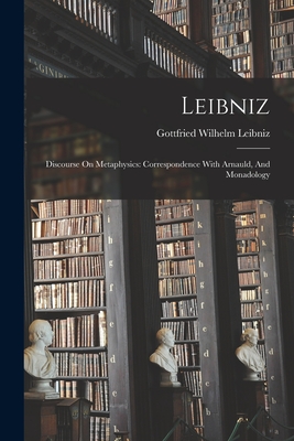 Seller image for Leibniz: Discourse On Metaphysics: Correspondence With Arnauld, And Monadology (Paperback or Softback) for sale by BargainBookStores