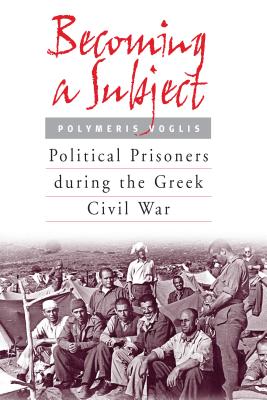 Seller image for Becoming a Subject: Political Prisoners During the Greek Civil War, 1945-1950 (Paperback or Softback) for sale by BargainBookStores