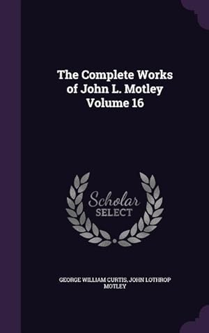 Bild des Verkufers fr The Complete Works of John L. Motley Volume 16 zum Verkauf von moluna