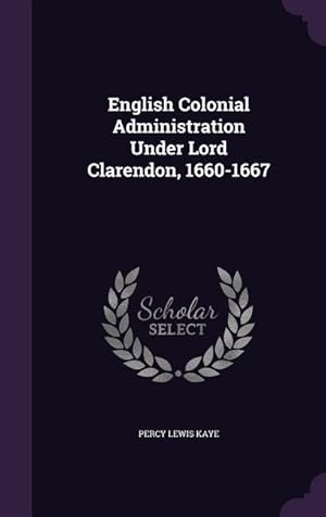 Seller image for English Colonial Administration Under Lord Clarendon, 1660-1667 for sale by moluna