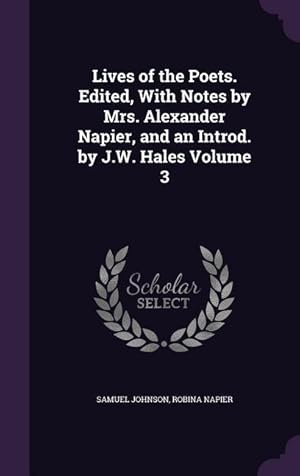 Bild des Verkufers fr Lives of the Poets. Edited, With Notes by Mrs. Alexander Napier, and an Introd. by J.W. Hales Volume 3 zum Verkauf von moluna