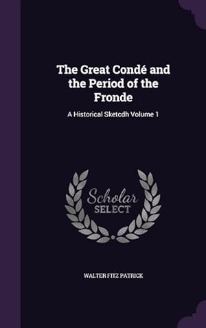 Seller image for The Great Cond and the Period of the Fronde: A Historical Sketcdh Volume 1 for sale by moluna