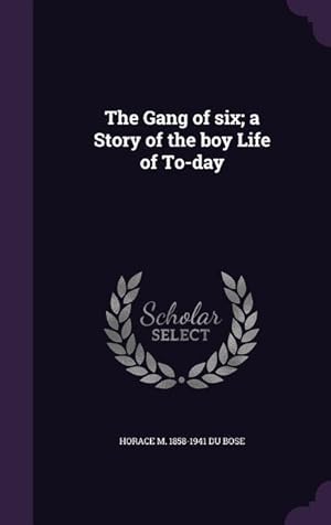 Bild des Verkufers fr The Gang of six a Story of the boy Life of To-day zum Verkauf von moluna