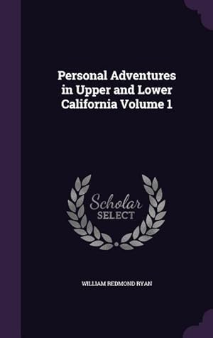 Imagen del vendedor de Personal Adventures in Upper and Lower California Volume 1 a la venta por moluna