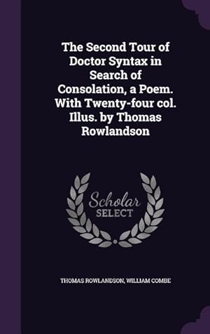 Bild des Verkufers fr The Second Tour of Doctor Syntax in Search of Consolation, a Poem. With Twenty-four col. Illus. by Thomas Rowlandson zum Verkauf von moluna
