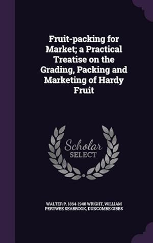 Imagen del vendedor de Fruit-packing for Market a Practical Treatise on the Grading, Packing and Marketing of Hardy Fruit a la venta por moluna