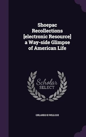 Seller image for Shoepac Recollections [electronic Resource] a Way-side Glimpse of American Life for sale by moluna