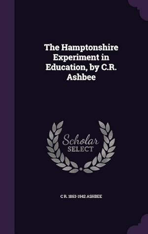 Image du vendeur pour The Hamptonshire Experiment in Education, by C.R. Ashbee mis en vente par moluna