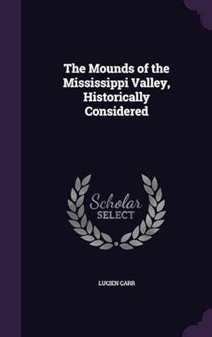 Bild des Verkufers fr The Mounds of the Mississippi Valley, Historically Considered zum Verkauf von moluna