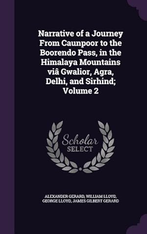 Imagen del vendedor de Narrative of a Journey From Caunpoor to the Boorendo Pass, in the Himalaya Mountains vi Gwalior, Agra, Delhi, and Sirhind Volume 2 a la venta por moluna