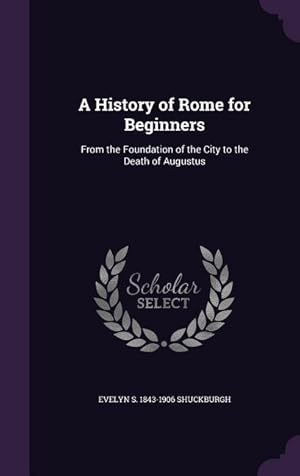 Bild des Verkufers fr A History of Rome for Beginners: From the Foundation of the City to the Death of Augustus zum Verkauf von moluna