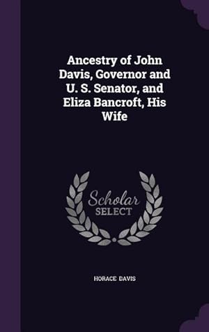 Bild des Verkufers fr Ancestry of John Davis, Governor and U. S. Senator, and Eliza Bancroft, His Wife zum Verkauf von moluna