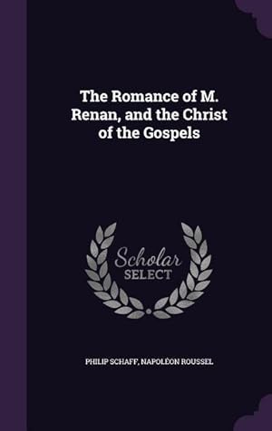 Seller image for The Romance of M. Renan, and the Christ of the Gospels for sale by moluna