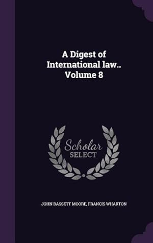 Bild des Verkufers fr A Digest of International law. Volume 8 zum Verkauf von moluna