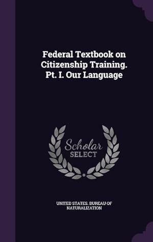 Seller image for Federal Textbook on Citizenship Training. Pt. I. Our Language for sale by moluna