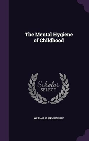 Bild des Verkufers fr The Mental Hygiene of Childhood zum Verkauf von moluna