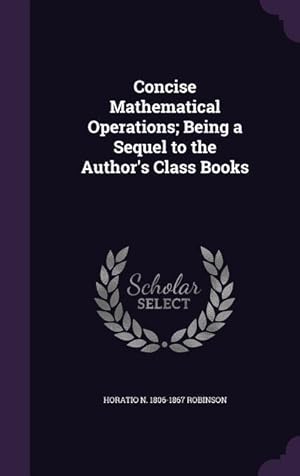 Bild des Verkufers fr Concise Mathematical Operations Being a Sequel to the Author\ s Class Books zum Verkauf von moluna