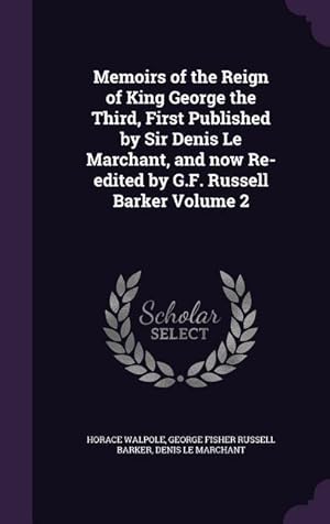 Imagen del vendedor de Memoirs of the Reign of King George the Third, First Published by Sir Denis Le Marchant, and now Re-edited by G.F. Russell Barker Volume 2 a la venta por moluna