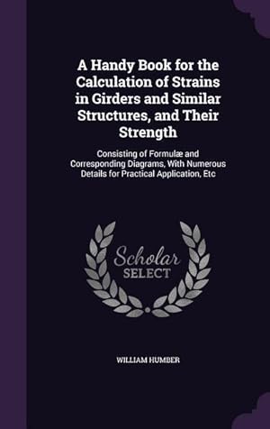 Bild des Verkufers fr A Handy Book for the Calculation of Strains in Girders and Similar Structures, and Their Strength: Consisting of Formul and Corresponding Diagrams, W zum Verkauf von moluna