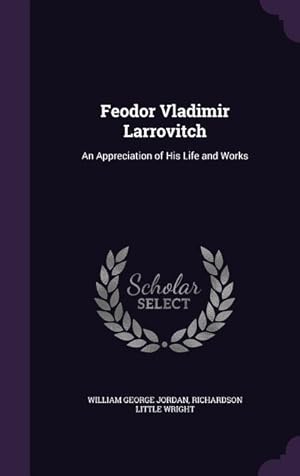 Seller image for Feodor Vladimir Larrovitch: An Appreciation of His Life and Works for sale by moluna