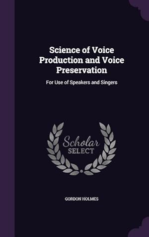 Bild des Verkufers fr Science of Voice Production and Voice Preservation: For Use of Speakers and Singers zum Verkauf von moluna